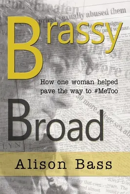 Brassy Broad: Wie eine Journalistin den Weg zu #MeToo ebnete - Brassy Broad: How One Journalist helped pave the way to #MeToo