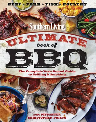 Das ultimative BBQ-Buch von Southern Living: Der komplette Leitfaden für das ganze Jahr über Grillen und Räuchern - Southern Living Ultimate Book of BBQ: The Complete Year-Round Guide to Grilling and Smoking