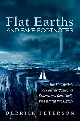 Flache Erden und gefälschte Fußnoten: Die seltsame Geschichte, wie der Konflikt zwischen Wissenschaft und Christentum in die Geschichte geschrieben wurde - Flat Earths and Fake Footnotes: The Strange Tale of How the Conflict of Science and Christianity Was Written Into History