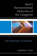 Kants transzendentale Deduktion der Kategorien: Einheit, Repräsentation und Apperzeption - Kant's Transcendental Deduction of the Categories: Unity, Representation, and Apperception