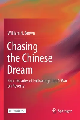 Die Jagd nach dem chinesischen Traum: Vier Jahrzehnte der Verfolgung von Chinas Krieg gegen die Armut - Chasing the Chinese Dream: Four Decades of Following China's War on Poverty