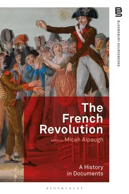 Die Französische Revolution: Eine Geschichte in Dokumenten - The French Revolution: A History in Documents