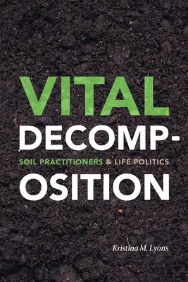 Vitale Zersetzung: Bodenpraktiker und Lebenspolitik - Vital Decomposition: Soil Practitioners and Life Politics
