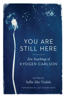 Du bist immer noch hier: Die Zen-Lehren von Kyogen Carlson - You Are Still Here: Zen Teachings of Kyogen Carlson