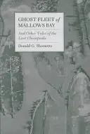 Die Geisterflotte der Mallows Bay: Und andere Geschichten aus dem verlorenen Chesapeake - Ghost Fleet of Mallows Bay: And Other Tales of the Lost Chesapeake