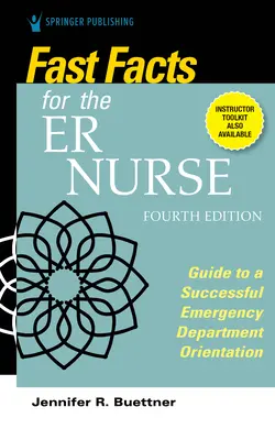 Fast Facts for the Er Nurse, Vierte Ausgabe: Leitfaden für eine erfolgreiche Orientierung in der Notaufnahme - Fast Facts for the Er Nurse, Fourth Edition: Guide to a Successful Emergency Department Orientation