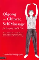 Qigong und chinesische Selbstmassage für die alltägliche Gesundheitsvorsorge: Wege zur Behandlung chronischer Gesundheitsprobleme und zur Verbesserung der allgemeinen Gesundheit auf der Grundlage der chinesischen Medizin - Qigong and Chinese Self-Massage for Everyday Health Care: Ways to Address Chronic Health Issues and to Improve Your Overall Health Based on Chinese Me