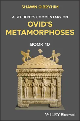 Ein Schülerkommentar zu Ovids Metamorphosen Buch 10 - A Student's Commentary on Ovid's Metamorphoses Book 10