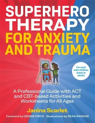 Superhelden-Therapie für Angst und Trauma: Ein professioneller Leitfaden mit ACT- und Cbt-basierten Aktivitäten und Arbeitsblättern für alle Altersgruppen - Superhero Therapy for Anxiety and Trauma: A Professional Guide with ACT and Cbt-Based Activities and Worksheets for All Ages