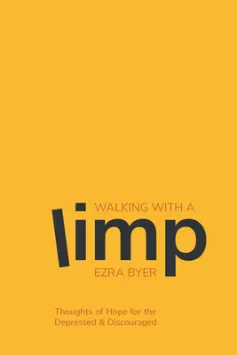 Gehen mit einem Hinken: Gedanken der Hoffnung für Depressive und Entmutigte - Walking with a Limp: Thoughts of Hope for the Depressed & Discouraged