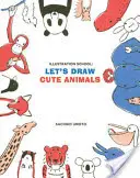 Illustrationsschule: Zeichnen wir niedliche Tiere - Illustration School: Let's Draw Cute Animals