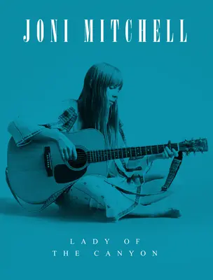 Joni Mitchell: Dame des Canyon - Joni Mitchell: Lady of the Canyon