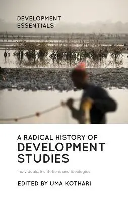 Eine radikale Geschichte der Entwicklungsstudien: Individuen, Institutionen und Ideologien - A Radical History of Development Studies: Individuals, Institutions and Ideologies