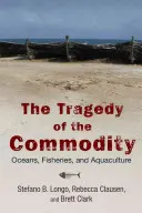 Die Tragödie des Rohstoffs: Ozeane, Fischerei und Aquakultur - The Tragedy of the Commodity: Oceans, Fisheries, and Aquaculture