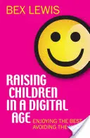 Kindererziehung im digitalen Zeitalter: Das Beste genießen, das Schlimmste vermeiden - Raising Children in a Digital Age: Enjoying the Best, Avoiding the Worst