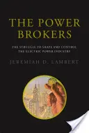 Die Machtmakler: Der Kampf um die Gestaltung und Kontrolle der Elektrizitätswirtschaft - The Power Brokers: The Struggle to Shape and Control the Electric Power Industry