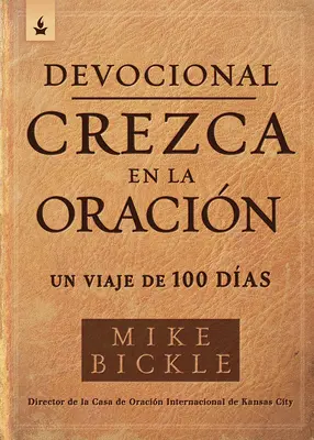 Devocional Crezca En La Oracin / Wachsen im Gebet Devotionalie: Un Viaje de 100 Das - Devocional Crezca En La Oracin / Growing in Prayer Devotional: Un Viaje de 100 Das