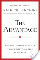 Der Vorteil: Warum organisatorische Gesundheit alles andere in der Wirtschaft übertrumpft - The Advantage: Why Organizational Health Trumps Everything Else in Business