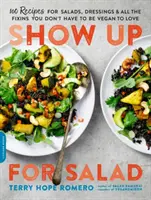 Vorhang auf für Salat: 100 weitere Rezepte für Salate, Dressings und all die Beilagen, die man nicht unbedingt als Veganer lieben muss - Show Up for Salad: 100 More Recipes for Salads, Dressings, and All the Fixins You Don't Have to Be Vegan to Love