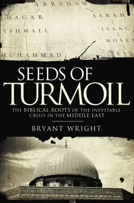 Die Saat des Aufruhrs: Die biblischen Wurzeln der unausweichlichen Krise im Nahen Osten - Seeds of Turmoil: The Biblical Roots of the Inevitable Crisis in the Middle East