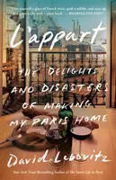 L'Appart: Die Freuden und Katastrophen meines Pariser Zuhauses - L'Appart: The Delights and Disasters of Making My Paris Home