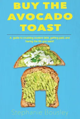 Kaufen Sie den Avocado-Toast: Wie Sie Ihre Studentenschulden abbauen, mehr Geld verdienen und Ihr bestes Leben leben - Buy the Avocado Toast: How to Crush Student Debt, Make More Money, and Live Your Best Life
