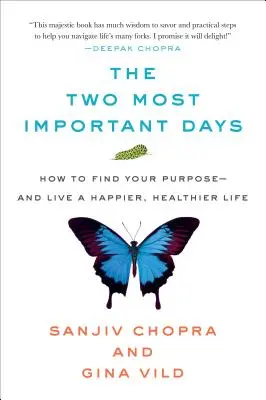 Die zwei wichtigsten Tage: Wie Sie Ihre Bestimmung finden - und ein glücklicheres, gesünderes Leben führen - The Two Most Important Days: How to Find Your Purpose - And Live a Happier, Healthier Life