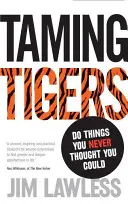 Taming Tigers - Tun Sie Dinge, von denen Sie nie dachten, dass Sie sie könnten - Taming Tigers - Do things you never thought you could