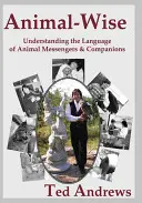 Tier-Weise: Die Sprache der tierischen Boten und Gefährten verstehen - Animal-Wise: Understanding the Language of Animal Messengers & Companions