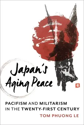 Japans alternder Frieden: Pazifismus und Militarismus im einundzwanzigsten Jahrhundert - Japan's Aging Peace: Pacifism and Militarism in the Twenty-First Century