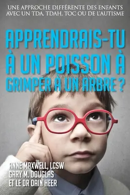 Apprendrais-tu un poisson grimper un arbre? (Französisch) - Apprendrais-tu  un poisson  grimper  un arbre? (French)