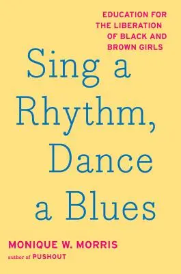 Sing einen Rhythmus, tanz einen Blues: Bildung für die Befreiung von schwarzen und braunen Mädchen - Sing a Rhythm, Dance a Blues: Education for the Liberation of Black and Brown Girls