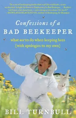 Bekenntnisse eines schlechten Imkers: Was man bei der Haltung von Bienen nicht tun sollte (mit Entschuldigung an meine eigenen) - Confessions of a Bad Beekeeper: What Not to Do When Keeping Bees (with Apologies to My Own)