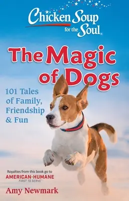Hühnersuppe für die Seele: Die Magie des Hundes: 101 Geschichten über Familie, Freundschaft und Spaß - Chicken Soup for the Soul: The Magic of Dogs: 101 Tales of Family, Friendship & Fun