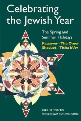 Das jüdische Jahr zelebrieren: Die Frühlings- und Sommerfeiertage: Pessach, Schawuot, das Omer, Tischa B'Av - Celebrating the Jewish Year: The Spring and Summer Holidays: Passover, Shavuot, the Omer, Tisha B'Av