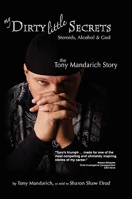 Meine schmutzigen kleinen Geheimnisse - Steroide, Alkohol und Gott: Die Geschichte von Tony Mandarich - My Dirty Little Secrets - Steroids, Alcohol & God: The Tony Mandarich Story