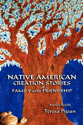 Schöpfungsgeschichten der amerikanischen Ureinwohner über Familie und Freundschaft: Neu erzählte Geschichten - Native American Creation Stories of Family and Friendship: Stories Retold