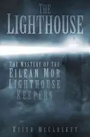 Der Leuchtturm: Das Mysterium der Leuchtturmwärter von Eilean Mor - The Lighthouse: The Mystery of the Eilean Mor Lighthouse Keepers