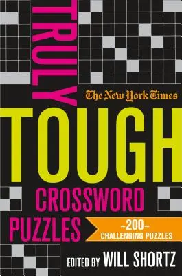 The New York Times Truly Tough Crossword Puzzles: 200 herausfordernde Rätsel - The New York Times Truly Tough Crossword Puzzles: 200 Challenging Puzzles