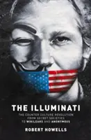 Die Illuminaten: Die Revolution der Gegenkultur - Von Geheimgesellschaften zu Wilkileaks und Anonymous - The Illuminati: The Counter Culture Revolution-From Secret Societies to Wilkileaks and Anonymous