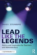 Führen wie die Legenden: Ratschläge und Inspirationen für Lehrkräfte und Verwaltungsangestellte - Lead Like the Legends: Advice and Inspiration for Teachers and Administrators