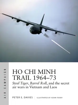 Ho Chi Minh Trail 1964-73: Steel Tiger, Barrel Roll und die geheimen Luftkriege in Vietnam und Laos - Ho Chi Minh Trail 1964-73: Steel Tiger, Barrel Roll, and the Secret Air Wars in Vietnam and Laos