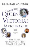 Queen Victoria's Matchmaking - Die königlichen Heiraten, die Europa prägten - Queen Victoria's Matchmaking - The Royal Marriages that Shaped Europe