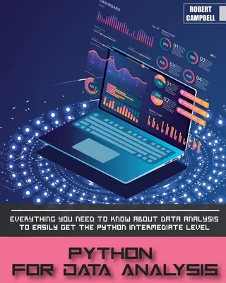 Python für die Datenanalyse: Alles, was Sie über Datenanalyse wissen müssen, um leicht die Python-Mittelstufe zu erreichen. - Python for Data Analysis: Everything you Need to Know About Data Analysis to Easily Get the Python Intermediate Level.