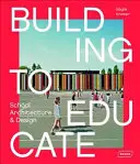 Bauen, um zu erziehen: Architektur und Design von Schulen - Building to Educate: School Architecture & Design