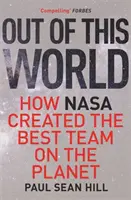 Nicht von dieser Welt - Die Prinzipien von Hochleistung und perfekter Entscheidungsfindung, gelernt aus der Führungsarbeit bei der NASA - Out of This World - The principles of high performance and perfect decision making learned from leading at NASA