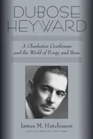 Dubose Heyward: Ein Gentleman aus Charleston und die Welt von Porgy und Bess - Dubose Heyward: A Charleston Gentleman and the World of Porgy and Bess