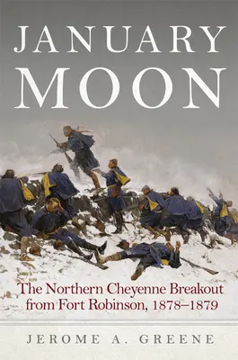 Januar-Mond: Der Ausbruch der nördlichen Cheyenne aus Fort Robinson, 1878-1879 - January Moon: The Northern Cheyenne Breakout from Fort Robinson, 1878-1879