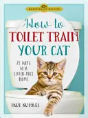 Katzentoiletten-Training: 21 Tage ohne Katzenstreu - How to Toilet Train Your Cat: 21 Days to a Litter-Free Home