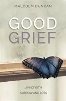 Guter Kummer: Leben mit Trauer und Verlust - Good Grief: Living with Sorrow and Loss